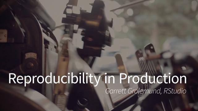 Garrett Grolemund | Reproducibility in Production | RStudio (2019)