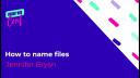 How to name files  - Jennifer Bryan