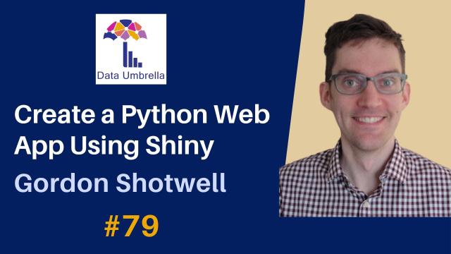 [79] Create a Python Web App Using Shiny (Gordon Shotwell)