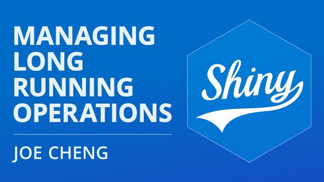 Joe Cheng | Managing long-running operations in Shiny | Posit
