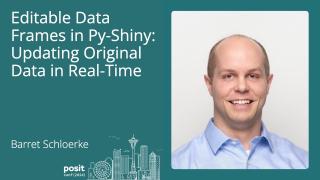 Barret Schloerke - Editable data frames in Py-Shiny: Updating original data in real-time