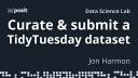 How to contribute to TidyTuesday by curating a dataset | Jon Harmon | Data Science Lab